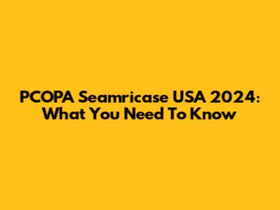 PCOPA Seamricase USA 2024: What You Need To Know