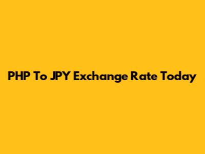 PHP To JPY Exchange Rate Today