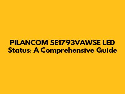 PILANCOM SE1793VAWSE LED Status: A Comprehensive Guide