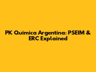 PK Quimica Argentina: PSEIM & ERC Explained