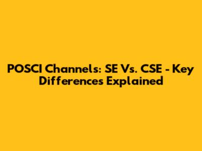 POSCI Channels: SE Vs. CSE - Key Differences Explained