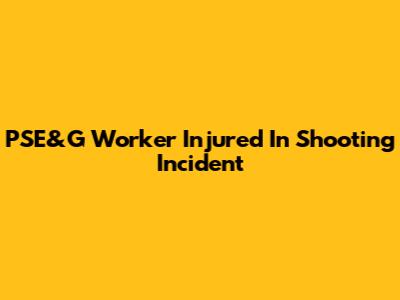 PSE&G Worker Injured In Shooting Incident
