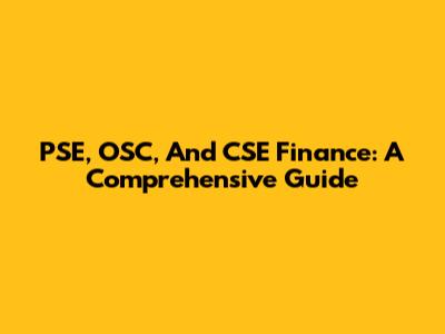 PSE, OSC, And CSE Finance: A Comprehensive Guide
