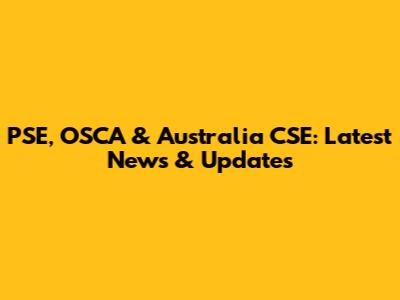 PSE, OSCA & Australia CSE: Latest News & Updates
