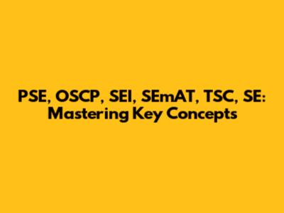 PSE, OSCP, SEI, SEmAT, TSC, SE: Mastering Key Concepts