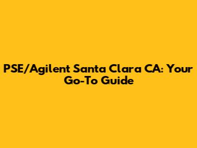 PSE/Agilent Santa Clara CA: Your Go-To Guide