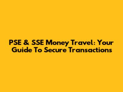 PSE & SSE Money Travel: Your Guide To Secure Transactions