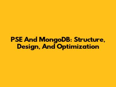 PSE And MongoDB: Structure, Design, And Optimization