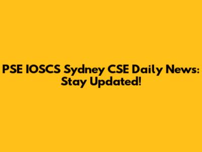PSE IOSCS Sydney CSE Daily News: Stay Updated!