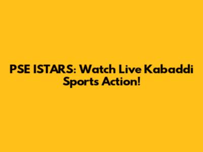 PSE ISTARS: Watch Live Kabaddi Sports Action!