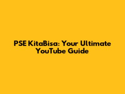PSE KitaBisa: Your Ultimate YouTube Guide