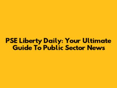 PSE Liberty Daily: Your Ultimate Guide To Public Sector News