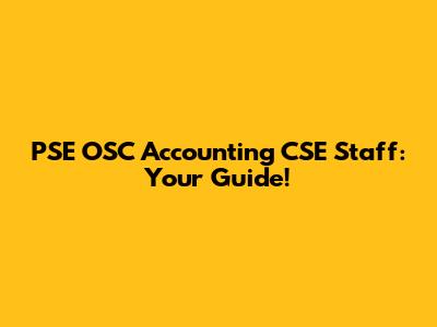 PSE OSC Accounting CSE Staff: Your Guide!