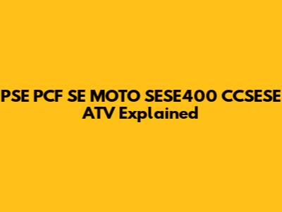 PSE PCF SE MOTO SESE400 CCSESE ATV Explained