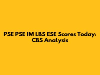 PSE PSE IM LBS ESE Scores Today: CBS Analysis