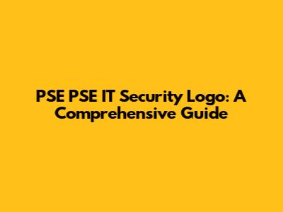 PSE PSE IT Security Logo: A Comprehensive Guide