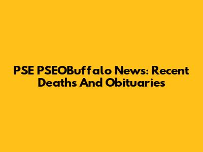 PSE PSEOBuffalo News: Recent Deaths And Obituaries
