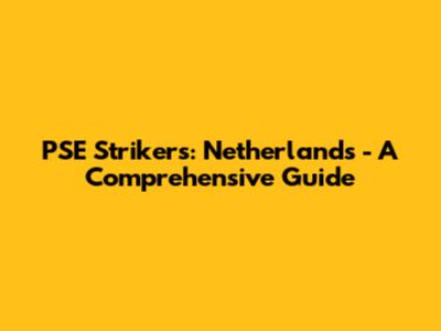 PSE Strikers: Netherlands - A Comprehensive Guide