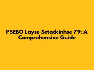 PSEBO Layse Setackinhse 79: A Comprehensive Guide