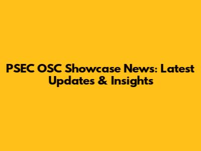 PSEC OSC Showcase News: Latest Updates & Insights