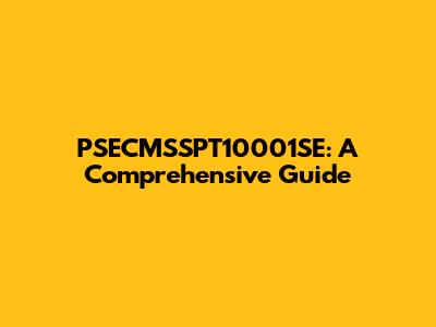 PSECMSSPT10001SE: A Comprehensive Guide