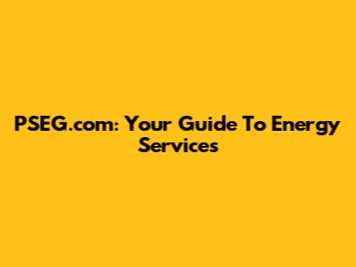 PSEG.com: Your Guide To Energy Services