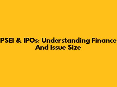 PSEI & IPOs: Understanding Finance And Issue Size