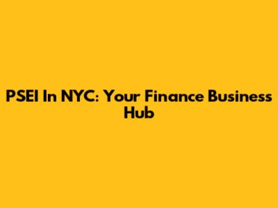 PSEI In NYC: Your Finance Business Hub