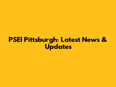 PSEI Pittsburgh: Latest News & Updates