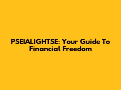 PSEIALIGHTSE: Your Guide To Financial Freedom