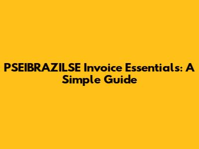 PSEIBRAZILSE Invoice Essentials: A Simple Guide