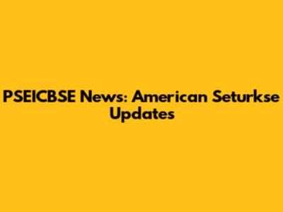 PSEICBSE News: American Seturkse Updates