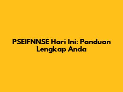 PSEIFNNSE Hari Ini: Panduan Lengkap Anda
