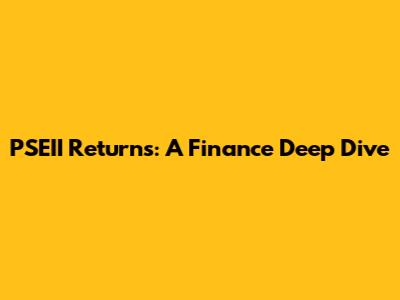 PSEII Returns: A Finance Deep Dive