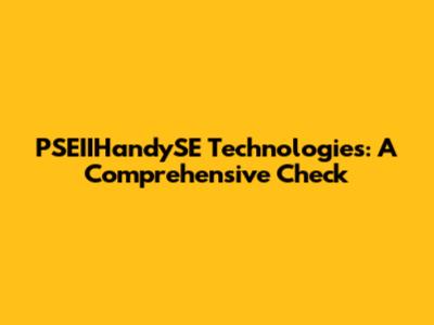 PSEIIHandySE Technologies: A Comprehensive Check