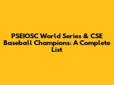 PSEIOSC World Series & CSE Baseball Champions: A Complete List