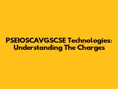 PSEIOSCAVGSCSE Technologies: Understanding The Charges