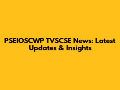 PSEIOSCWP TVSCSE News: Latest Updates & Insights