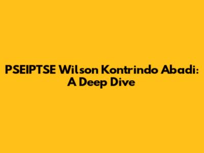 PSEIPTSE Wilson Kontrindo Abadi: A Deep Dive