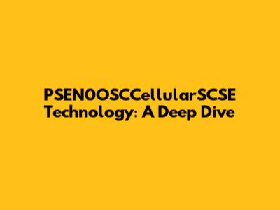 PSEN0OSCCellularSCSE Technology: A Deep Dive