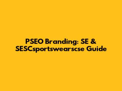 PSEO Branding: SE & SESCsportswearscse Guide