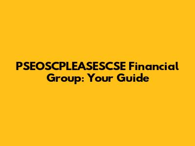 PSEOSCPLEASESCSE Financial Group: Your Guide