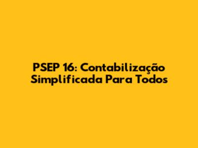 PSEP 16: Contabilização Simplificada Para Todos