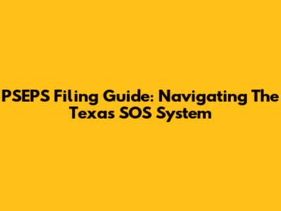 PSEPS Filing Guide: Navigating The Texas SOS System