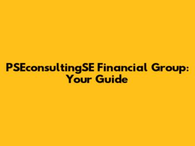 PSEconsultingSE Financial Group: Your Guide