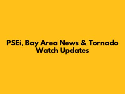 PSEi, Bay Area News & Tornado Watch Updates