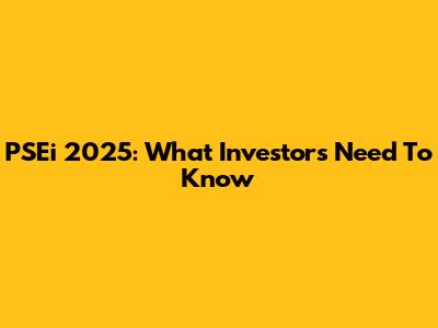 PSEi 2025: What Investors Need To Know