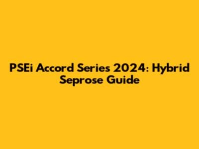 PSEi Accord Series 2024: Hybrid Seprose Guide