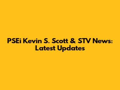 PSEi Kevin S. Scott & STV News: Latest Updates