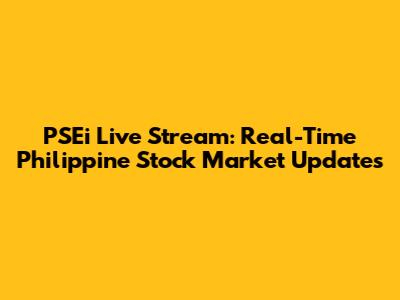 PSEi Live Stream: Real-Time Philippine Stock Market Updates